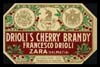 Etichetta «Drioli’s cherry brandy Francesco Drioli. Zara (Dalmatia)»; mm 70 x 103 (epoca austriaca)